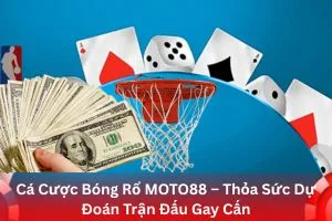 Cá Cược Bóng Rổ MOTO88 – Thỏa Sức Dự Đoán Trận Đấu Gay Cấn