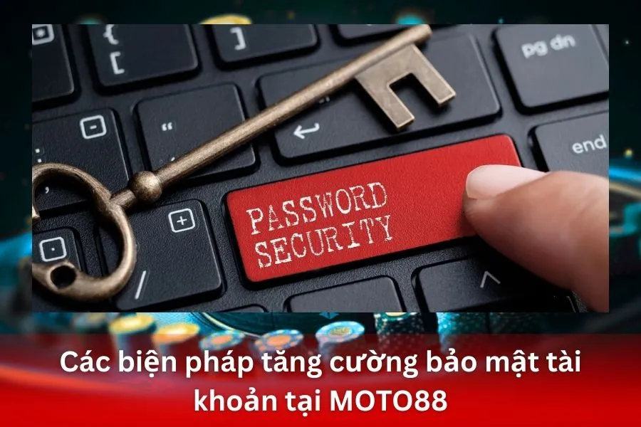 Các biện pháp tăng cường bảo mật tài khoản tại MOTO88