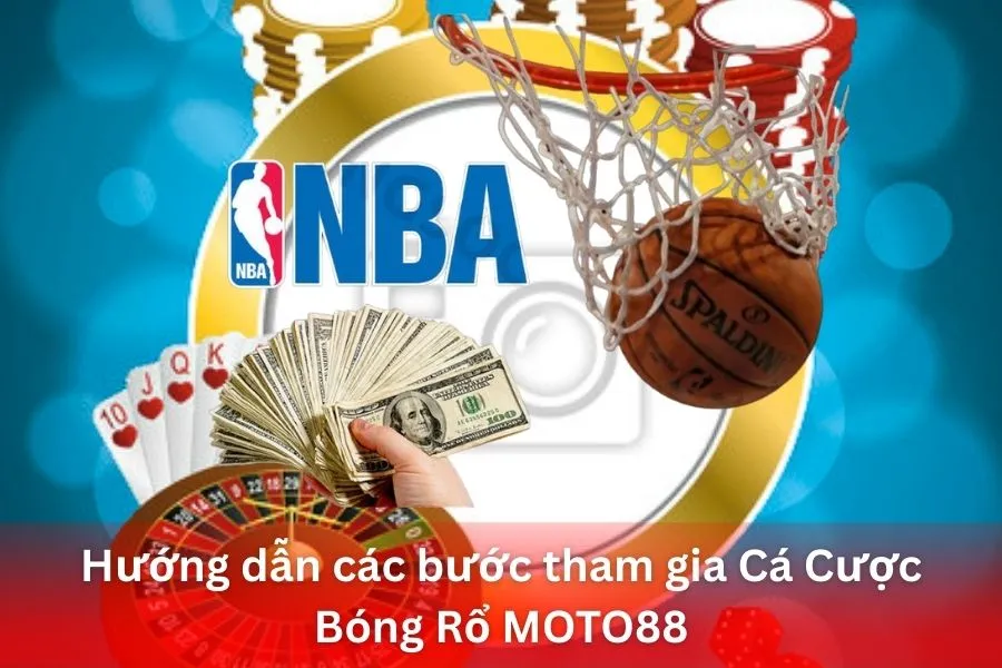 Hướng dẫn các bước tham gia Cá Cược Bóng Rổ MOTO88
