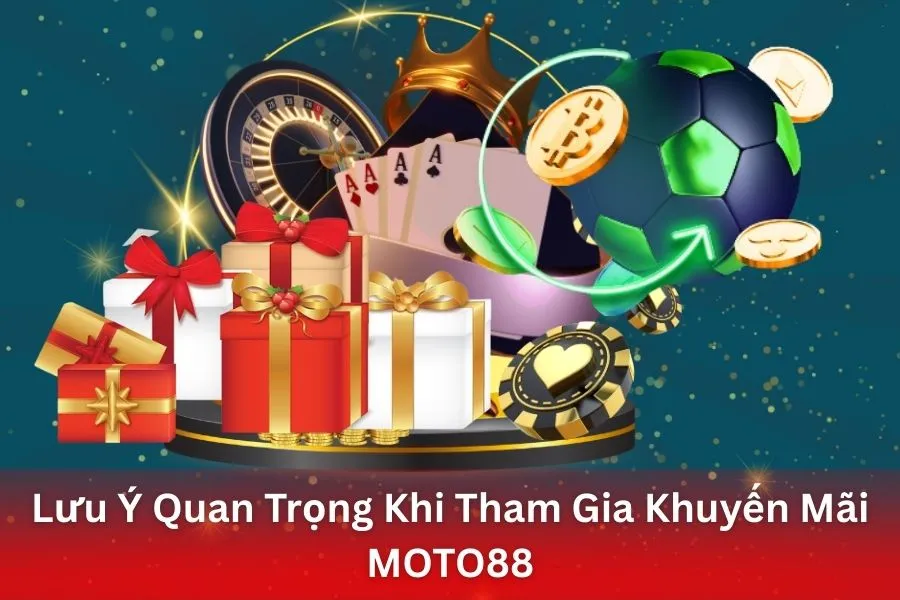Lưu Ý Quan Trọng Khi Tham Gia Khuyến Mãi MOTO88