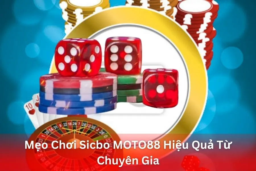 Mẹo Chơi Sicbo MOTO88 Hiệu Quả Từ Chuyên Gia