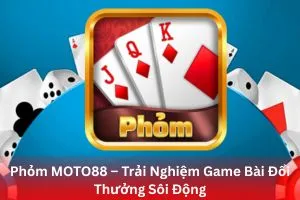 Phỏm MOTO88 – Trải Nghiệm Game Bài Đổi Thưởng Sôi Động