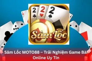 Sâm Lốc MOTO88 – Trải Nghiệm Game Bài Online Uy Tín