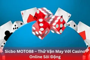 Sicbo MOTO88 – Thử Vận May Với Casino Online Sôi Động