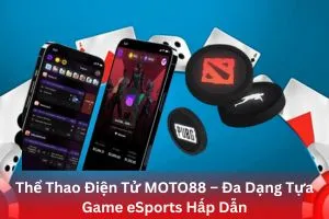 Thể Thao Điện Tử MOTO88 – Đa Dạng Tựa Game eSports Hấp Dẫn